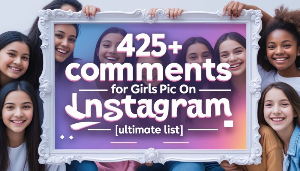 425+ Comments for Girls Pic on Instagram [ULTIMATE List]